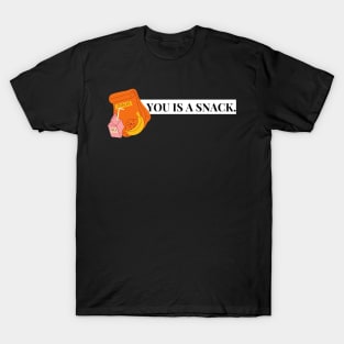 you is a snack T-Shirt